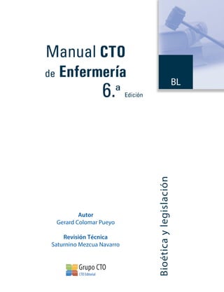 Autor
Gerard Colomar Pueyo
BL
Bioéticaylegislación
Manual CTO
de Enfermería
6.ª Edición
Revisión Técnica
Saturnino Mezcua Navarro
 