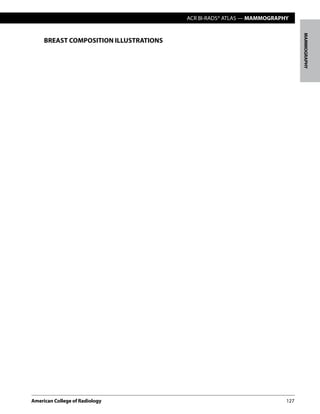 ACR BI-RADS® ATLAS — MAMMOGRAPHY
American College of Radiology	127
MAMMOGRAPHY
BREAST COMPOSITION ILLUSTRATIONS
 