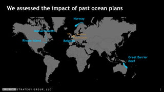 2
We assessed the impact of past ocean plans
Great Barrier
Reef
Norway
Belgium
Massachusetts
Rhode Island
GermanyUK
Netherlands
 