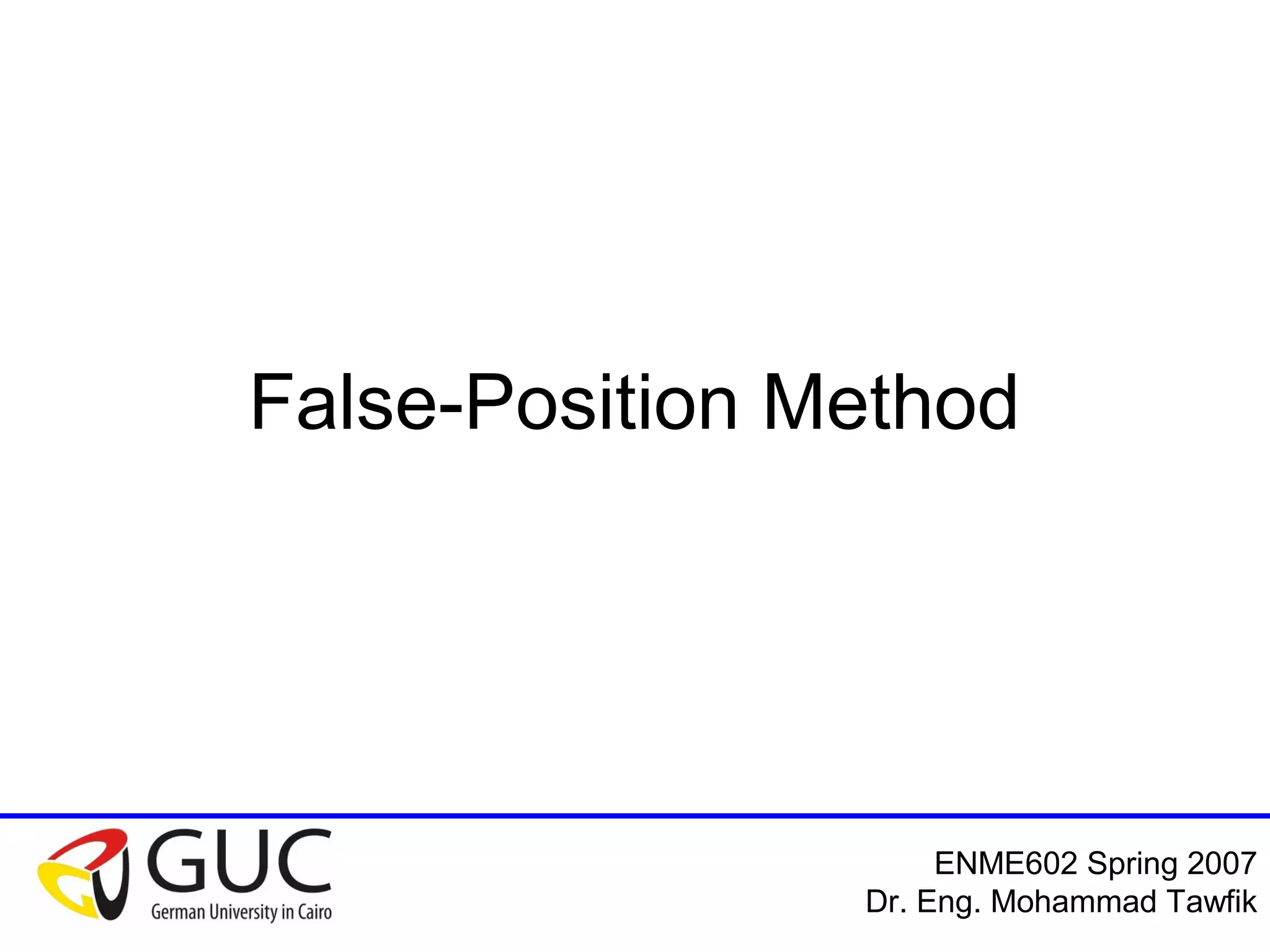 Numerical Analysis: Bracketing Methods
Mohammad Tawfik
#WikiCourses
http://WikiCourses.WikiSpaces.com
The False-Position Method
 