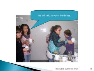 We will help to wash the dishes.
10IES VALLE DE ALLER 1º ESO 2010/11
 