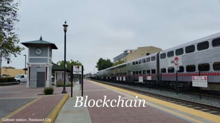 Blockchain
Caltrain station, Redwood City
 