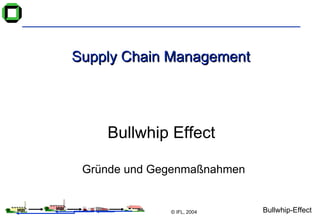 Supply Chain Management Bullwhip Effect  Gründe und Gegenmaßnahmen 