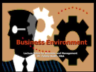 Business   Environment Lecture Notes for Business and Management  Dr. Fahmy Radhi, MBA 