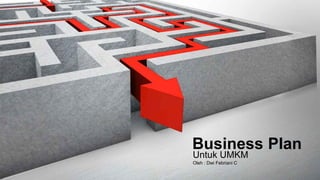 Business Plan
Untuk UMKM
Oleh : Dwi Febriani C
 