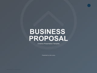 1
Business Presentation
Presented by John Lenny
BUSINESS
PROPOSAL
Creative Presentation Template
 