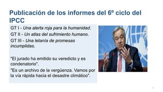 Publicación de los informes del 6º ciclo del
IPCC
GT I - Una alerta roja para la humanidad.
GT II - Un atlas del sufrimien...