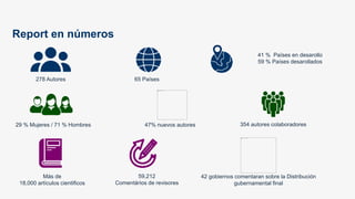 Report en números
278 Autores
29 % Mujeres / 71 % Hombres
65 Países
354 autores colaboradores
59,212
Comentários de reviso...