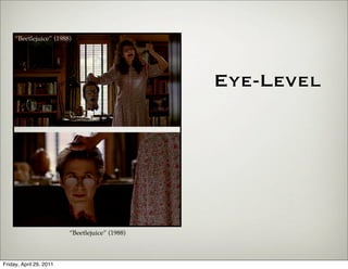 “Beetlejuice” (1988)




                                                Eye-Level




                         “Beetlejuice” (1988)



Friday, April 29, 2011
 