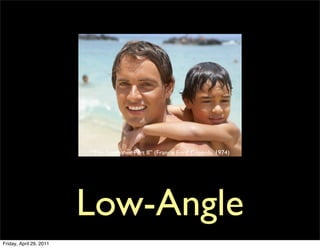 “The Godfather Part II” (Francis Ford Coppola, 1974)




                         Low-Angle
Friday, April 29, 2011
 