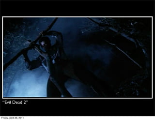 “Evil Dead 2”


Friday, April 29, 2011
 