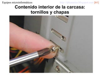 Equipos microinformáticos

http://fpkanarias.blogspot.com [61]

Contenido interior de la carcasa:
tornillos y chapas

 