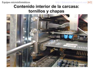 Equipos microinformáticos

http://fpkanarias.blogspot.com [62]

Contenido interior de la carcasa:
tornillos y chapas

 
