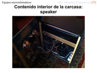 Equipos microinformáticos

http://fpkanarias.blogspot.com [73]

Contenido interior de la carcasa:
speaker

 