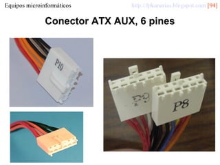 Equipos microinformáticos

http://fpkanarias.blogspot.com [94]

Conector ATX AUX, 6 pines

 
