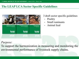 1st ANNUAL MEETING OF THE LEAP PARTNERSHIP :: 6 March 2014 :: Rome, Italy
• 3 draft sector specific guidelines
- Poultry
-...