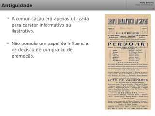 Mídia Externa
Odair Cavichioli Jr.
4
Antiguidade

A comunicação era apenas utilizada
para caráter informativo ou
ilustrativo.

Não possuía um papel de influenciar
na decisão de compra ou de
promoção.
 