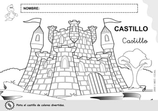 NOMBRE:




                                           CASTILLO
                                            Castillo




                                                       2005  MEC - CCAA.
Pinta el castillo de colores divertidos.
 