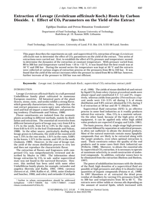 Extraction of Lovage (Levisticum officinale Koch.) Roots by Carbon
Dioxide. 1. Effect of CO2 Parameters on the Yield of the Extract
Egidijus Dauksˇas and Petras Rimantas Venskutonis*
Department of Food Technology, Kaunas University of Technology,
Radvilenu pl. 19, Kaunas 3028, Lithuania
Bjo¨rn Sivik
Food Technology, Chemical Center, University of Lund, P.O. Box 124, S-221 00 Lund, Sweden
This paper describes the experiments on sub- and supercritical CO2 extraction of lovage (Levisticum
officinale) root to determine the effect of CO2 parameters on the yield of the extract. Two series of
extractions were carried out: first, to establish the effect of CO2 pressure and temperature; second,
to determine the dynamics of the extraction at constant temperature. With pressure varied from
80 to 300 bar and temperature varied from +10 to +55 °C, it was found that the best result was at
50 °C and 200 bar. During the second series the temperature was kept at 50 °C and the extracts
were collected at various stages of extraction process at the pressures from 80 to 350 bar. It was
found that the yield of the extract increases when the pressure is raised from 80 to 200 bar; however,
further increase of the pressure to 350 bar was not efficient.
Keywords: Lovage root; Levisticum officinale Koch.; supercritical CO2 extraction; extract yield
INTRODUCTION
Lovage (Levisticum officinale Koch.) is a tall perennial
Umbelliferae family plant cultivated in numerous
European countries. All botanical parts of the plant
(leaves, stems, roots, and seeds) exhibit a strong flavor,
which generally characterizes celery. In particular, the
root extract possesses a warm-spicy note, whereas the
seed and leaf oil impart a more diffusive and penetrat-
ing tendency (Toulemonde and Noleau, 1988).
Flavor constituents are isolated from the aromatic
plants according to different methods, mainly by distil-
lation and extraction. The essential oil recoveries from
different botanical parts of lovage may vary from 0.8 to
1.1% in the seeds, from 0.6 to 1.0% in the roots, and
from 0.05 to 0.15% in the leaf (Toulemonde and Noleau,
1988). In the other source, particularly dealing with
lovage grown in Lithuania, the yield of the essential oil
was 1.14% in the root stocks, 1.01% in the roots, 0.68%
in the leaves, 1.31% in the raceme, and 1.8% in the seeds
(Jaskonis, 1989). However, in the case of lovage root,
the yield of the steam distillation process is very low
and does not reproduce the characteristic flavor.
The extraction of flavors and fragrances with com-
pressed CO2 was comprehensively reviewed and de-
scribed by Moyler in 1993. The information about
lovage extraction by CO2 in sub- and/or supercritical
state was not found in the surveyed literature. How-
ever, this method has been used with some other
Umbelliferae family plants, for example, coriander and
angelica (Kerrola and Kallio, 1993, 1994), caraway
(Sovova´ et al., 1994; Kallio et al., 1994), anise (Ondarza
and Sanchez, 1990), and celery and coriander (Catchpole
et al., 1996). The yields of steam-distilled oil and extract
by liquid CO2 from celery (Apium graveolens) seeds were
almost equal and constituted 2.5-3.5 and 3%, respec-
tively, whereas yields from parsley (Petroselinum crisp-
um) seeds were 2.0-3.5% oil during 5 h of steam
distillation and 9.8% extract obtained by CO2 during 2
h of extraction at 58 bar and 20 °C (Moyler, 1994).
Supercritical fluid extraction (SFE) is an effective
process in some food industries as it readily produces
solvent-free extracts. Also, CO2 is a nontoxic solvent.
On the other hand, because of the high price of the
equipment, it can be applied only when high added
value products are expected (Caragay and Little, 1981).
The basic process, that is, single-stage high-pressure
extraction followed by separation at subcritical pressure,
is often not sufficient to obtain the desired products.
Most of the natural materials contain many lipophilic
compounds that are likely to be extracted along with
the target products, even when optimal extraction is
used. These coextracts reduce the quality of the end
products and in some cases limit their industrial use
(Pellerin, 1988). Moreover, to obtain the essential oils
by supercritical CO2 extraction, it is necessary to operate
at maximum selectivity to avoid coextraction of undes-
ired compounds. In addition, cuticular waxes have to
be eliminated from the extraction (Boelens and Boelens,
1997).
The power of solubilization increases with the density
of the fluid; high densities of a supercritical fluid are
possible at high pressures and allow it to dissolve large
quantities of organic compounds (Poiana et al., 1998).
In 1997 Manninen et al. extracted the dried press
residue of cloudbery by varying CO2 pressures from 90
to 300 bar and temperatures from 40 to 60 °C. The
extracts were either solids or viscous oils depending on
the amount of neutral lipids, which increased with
* Author to whom correspondence should be addressed
(telephone +370-7-756426; fax +370-7-756647; e-mail
rimas.venskutonis@ctf.ktu.lt).
4347J. Agric. Food Chem. 1998, 46, 4347−4351
10.1021/jf980345p CCC: $15.00 © 1998 American Chemical Society
Published on Web 09/25/1998
 