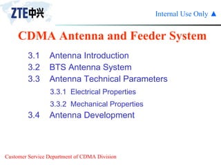 CDMA Antenna and Feeder System 3.1  Antenna Introduction 3.2  BTS Antenna System 3.3  Antenna Technical Parameters 3.3.1  Electrical Properties 3.3.2  Mechanical Properties 3.4  Antenna Development 