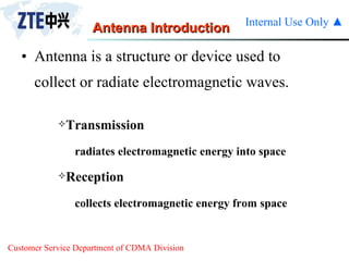 Antenna Introduction Antenna is a structure or device used to  collect or radiate electromagnetic waves. Transmission  radiates electromagnetic energy into space Reception  collects electromagnetic energy from space 