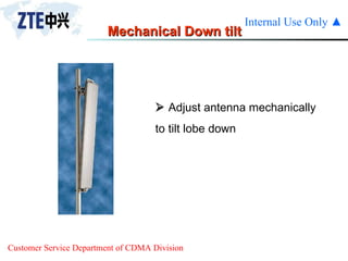Mechanical Down tilt    Adjust antenna mechanically to tilt lobe down 