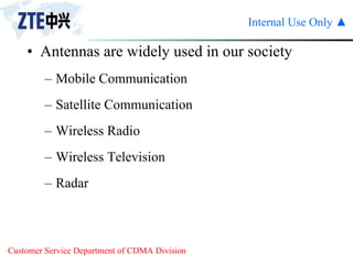 Antennas are widely used in our society Mobile Communication Satellite Communication  Wireless Radio Wireless Television Radar 
