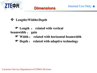 Dimensions    Length  Width  Depth    Length  ： related with vertical beamwidth 、 gain    Width ： related with horizontal beamwidth    Depth ： related with adoptive technology 