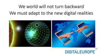 We world	will not	turn backward
We must	adapt to	the	new	digital	realities
 