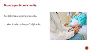 Dopady popierania reality
... akurát nám zabezpečí zlyhanie.
Predstieranie nezmení realitu.
 