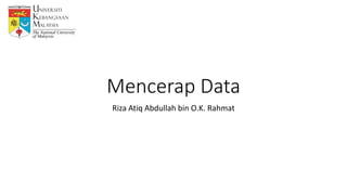 Mencerap Data
Riza Atiq Abdullah bin O.K. Rahmat
 
