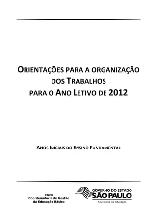 ORIENTAÇÕES PARA A ORGANIZAÇÃO
DOS TRABALHOS
PARA O ANO LETIVO DE 2012
ANOS INICIAIS DO ENSINO FUNDAMENTAL
 