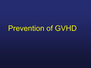 Prevention of GVHD
 
