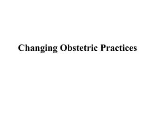 Changing Obstetric Practices 