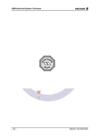 GSM Advanced System Technique
– 40 – EN/LZT 123 3333 R4A
ll aa nn
kk
BB
iioonnaa
llllyy
ttnnee
ttnnII
 