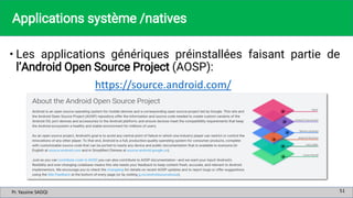 Pr. Yassine SADQI
Pr. Yassine SADQI
Applications système /natives
• Les applications génériques préinstallées faisant part...