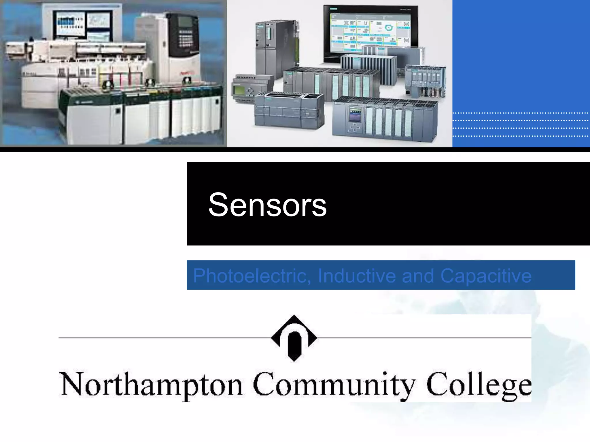 Sensors
Photoelectric, Inductive and Capacitive
 