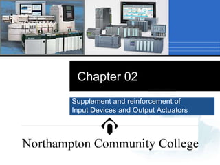 Chapter 02
Supplement and reinforcement of
Input Devices and Output Actuators
 