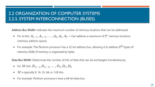 2.2 ORGANIZATION OF COMPUTER SYSTEMS
2.2.5. SYSTEM INTERCONNECTION (BUSES)
13
 