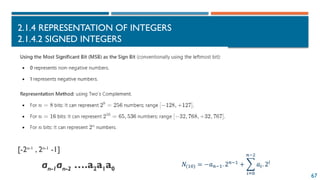 67
2.1.4 REPRESENTATION OF INTEGERS
2.1.4.2 SIGNED INTEGERS
[-2n-1
, 2n-1
-1]
an-1an-2 ….a2a1a0
 