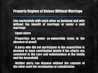 Live exclusively with each other as husband and wife
without the benefit of marriage or under a void
marriage
oEqual share...