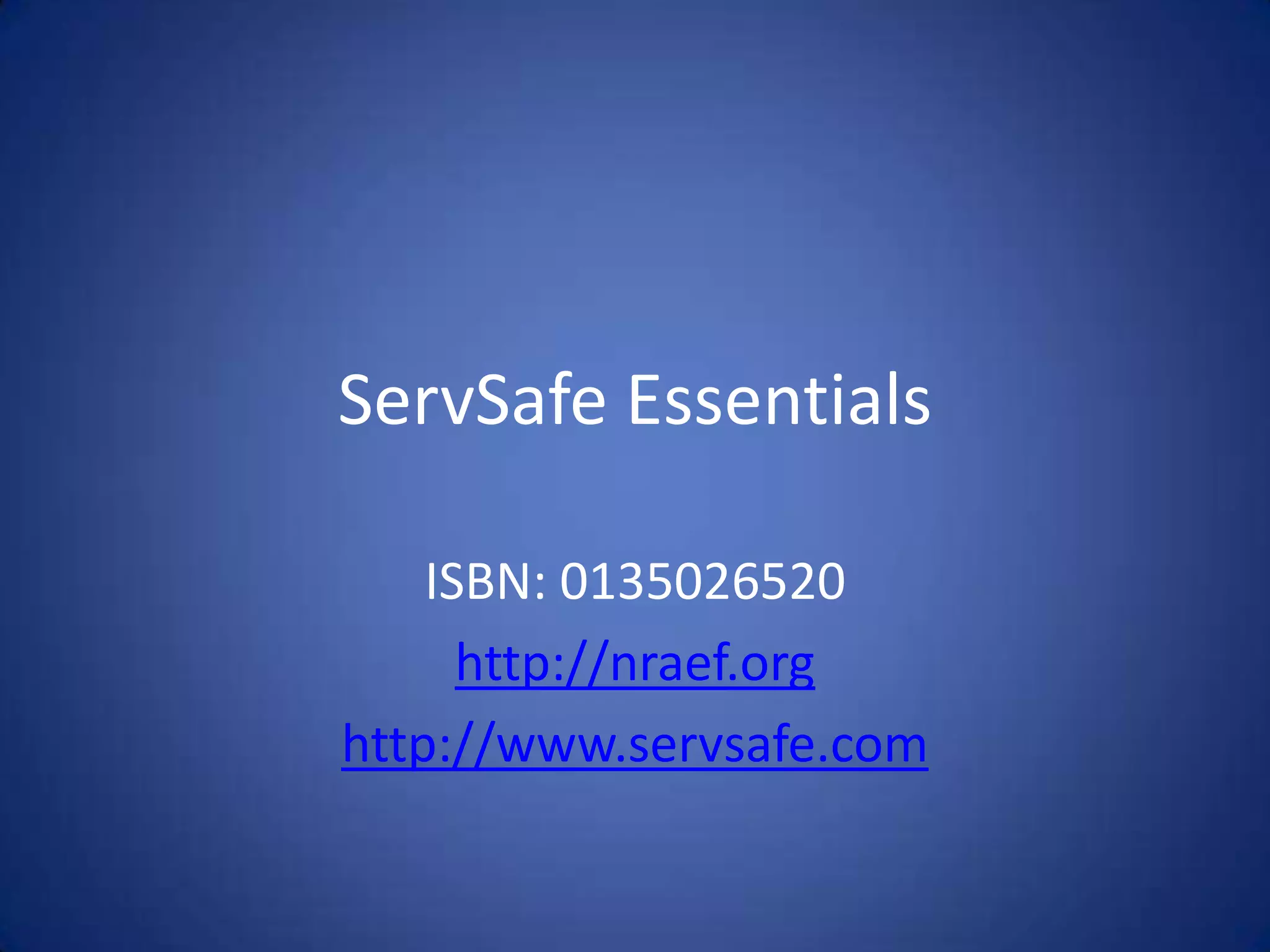 ServSafe Essentials

    ISBN: 0135026520
      http://nraef.org
http://www.servsafe.com
 