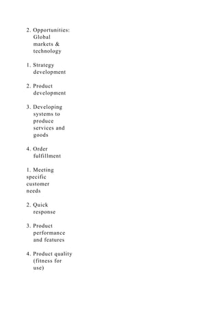 2. Opportunities:
Global
markets &
technology
1. Strategy
development
2. Product
development
3. Developing
systems to
produce
services and
goods
4. Order
fulfillment
1. Meeting
specific
customer
needs
2. Quick
response
3. Product
performance
and features
4. Product quality
(fitness for
use)
 