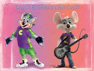 Chuck E. Gets a New Look!

1

 