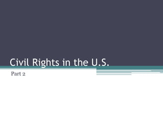 Civil Rights in the U.S. Part 2 