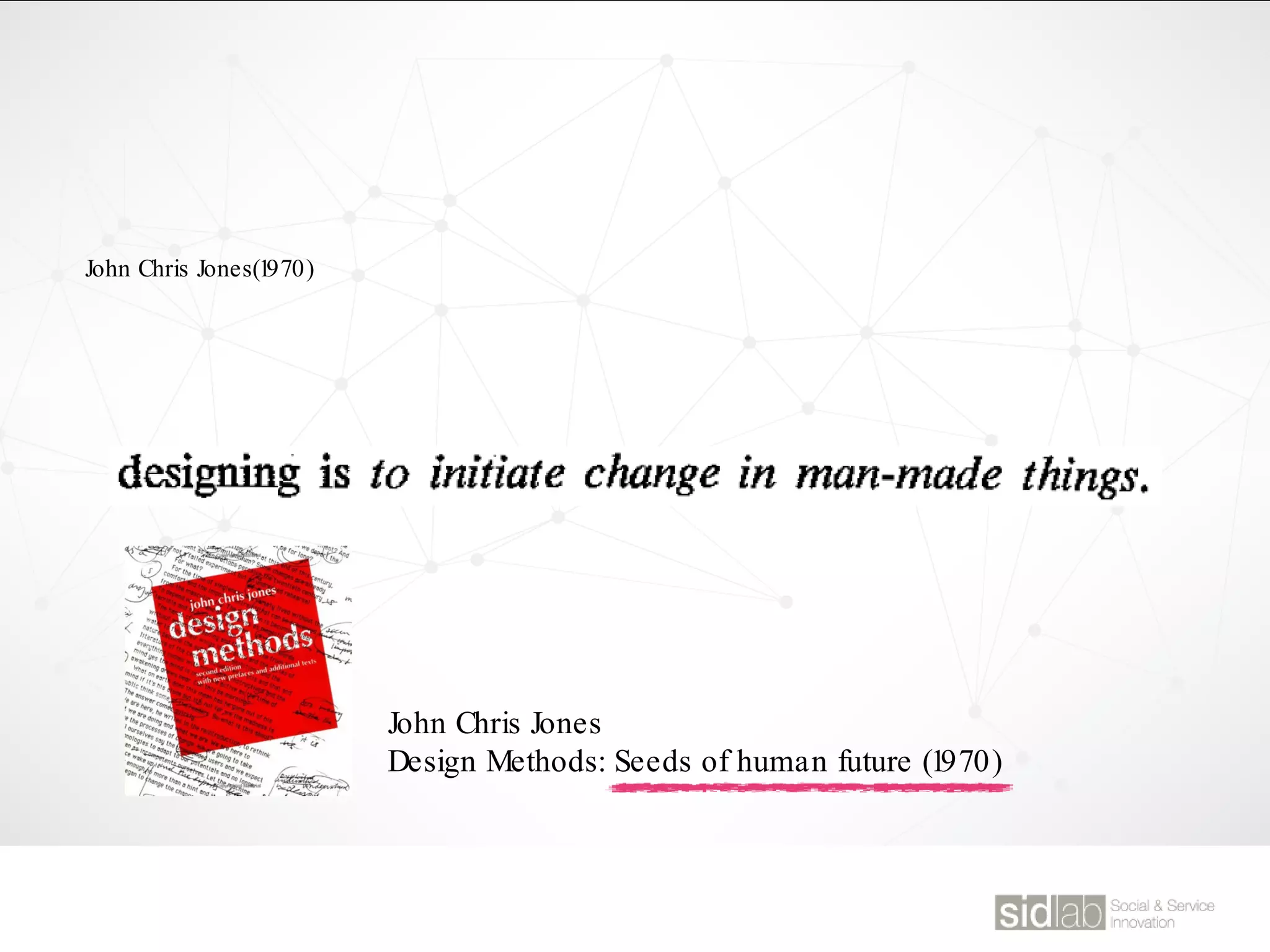 John Chris Jones(1970)
John Chris Jones
Design Methods: Seeds of human future (1970)
 