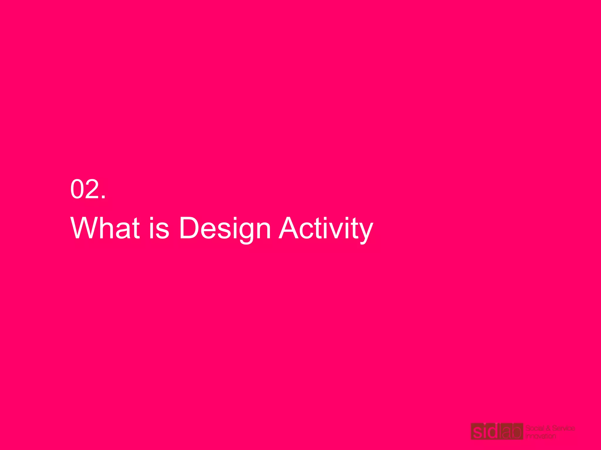 What is Design Activity
02.
 
