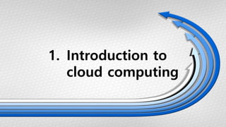 1. Introduction to
cloud computing
 