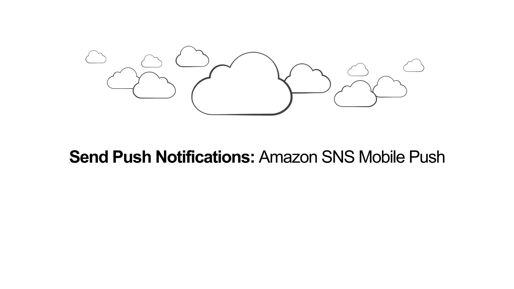 Send Push Notifications: Amazon SNS Mobile Push
 