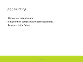Stop Printing
• Unnecessary redundancy
• Get your firm compliant with security policies
• Paperless is the future
www.accellis.com
 